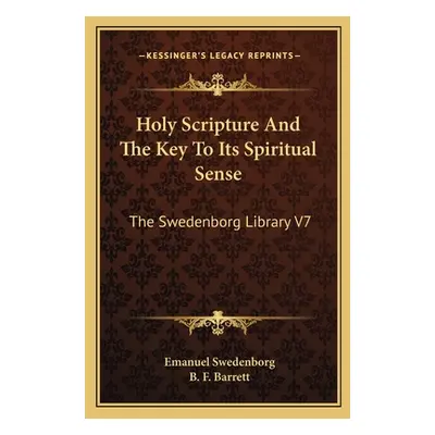 "Holy Scripture And The Key To Its Spiritual Sense: The Swedenborg Library V7" - "" ("Swedenborg