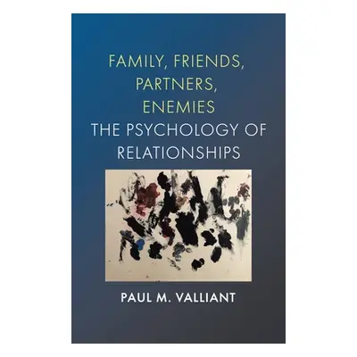 "Family, Friends, Partners, Enemies: The Psychology of Relationships" - "" ("Valliant Paul M.")