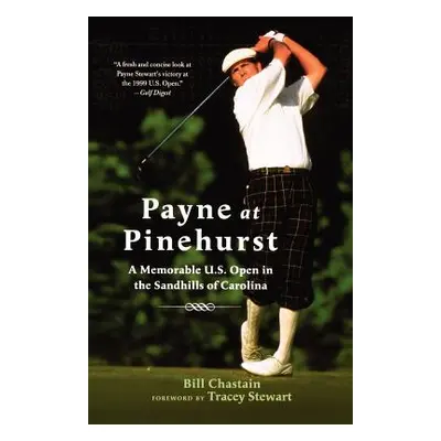 "Payne at Pinehurst: A Memorable U.S. Open in the Sandhills of Carolina" - "" ("Chastain Bill")