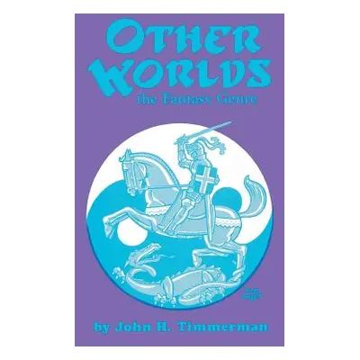 "Other Worlds: The Fantasy Genre" - "" ("Timmerman John H.")