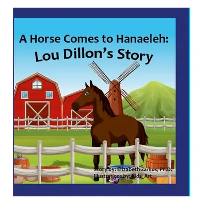 "A Horse Comes to Hanaeleh: Lou Dillon's Story" - "" ("Zarkos Elizabeth")