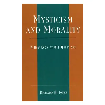 "Mysticism and Morality: A New Look At Old Questions" - "" ("Jones Richard H.")