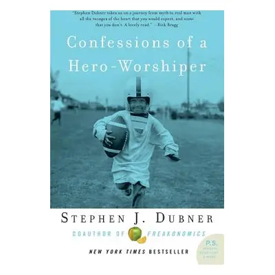 "Confessions of a Hero-Worshiper" - "" ("Dubner Stephen J.")