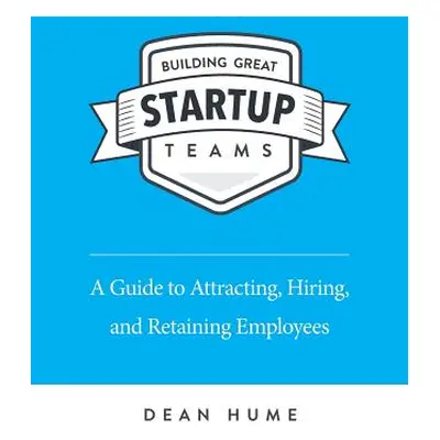 "Building Great Startup Teams" - "" ("Hume Dean")