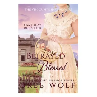 "Betrayed & Blessed: The Viscount's Shrewd Wife" - "" ("Wolf Bree")