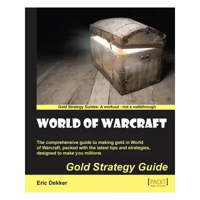 "World of Warcraft Gold Strategy Guide" - "" ("Dekker Eric")