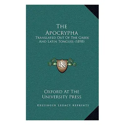 "The Apocrypha: Translated Out Of The Greek And Latin Tongues (1898)" - "" ("Oxford at the Unive