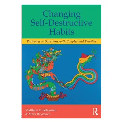 "Changing Self-Destructive Habits: Pathways to Solutions with Couples and Families" - "" ("Selek