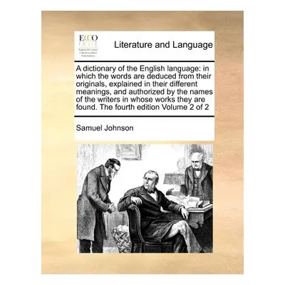 "A dictionary of the English language: in which the words are deduced from their originals, expl