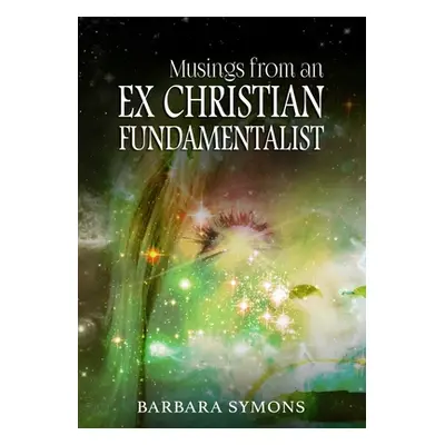 "Musings from an Ex Christian Fundamentalist" - "" ("Symons Barbara Kay")