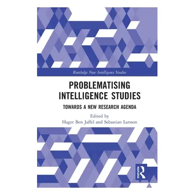 "Problematising Intelligence Studies: Towards A New Research Agenda" - "" ("Ben Jaffel Hager")