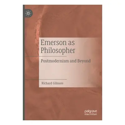 "Emerson as Philosopher: Postmodernism and Beyond" - "" ("Gilmore Richard")