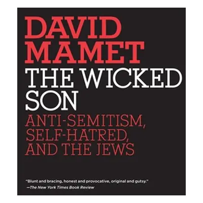 "The Wicked Son: Anti-Semitism, Self-hatred, and the Jews" - "" ("Mamet David")