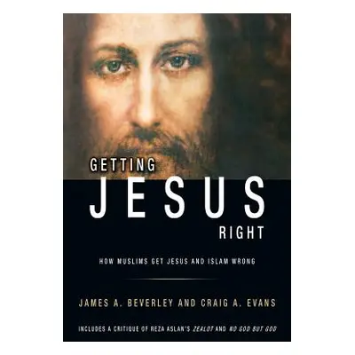 "Getting Jesus Right: How Muslims get Jesus and Islam Wrong" - "" ("Evans Craig a.")