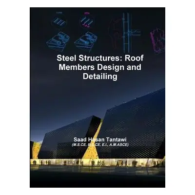 "Steel Structures: Roof Members Design and Detailing" - "" ("Tantawi Saad Hasan")