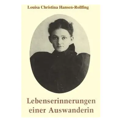 "Lebenserinnerungen einer Auswanderin" - "" ("Hansen-Rollfing Louisa Christina")