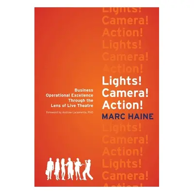 "Lights! Camera! Action!: Business Operational Excellence Through the Lens of Live Theatre" - ""