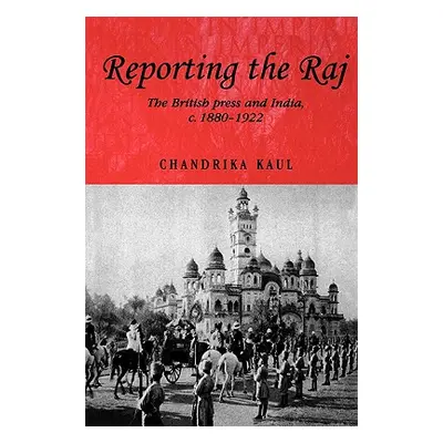 "Reporting the Raj: The British Press and India, C.1880-1922" - "" ("Kaul Chandrika")