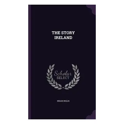 "The Story Ireland" - "" ("Inglis Brian")