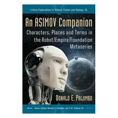 "An Asimov Companion: Characters, Places and Terms in the Robot/Empire/Foundation Metaseries" - 