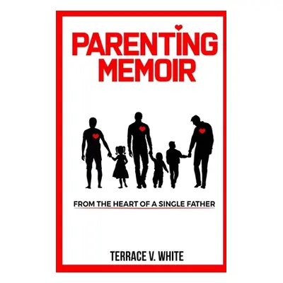 "Parenting Memoir: From the Heart of a Single Father" - "" ("Edwards Angela")