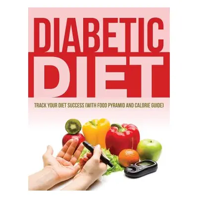 "Diabetic Diet: Track Your Diet Success (with Food Pyramid and Calorie Guide)" - "" ("Speedy Pub