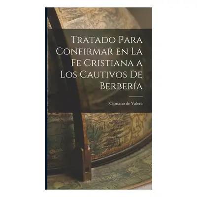 "Tratado Para Confirmar en la fe Cristiana a los Cautivos de Berbera" - "" ("Valera Cipriano de"