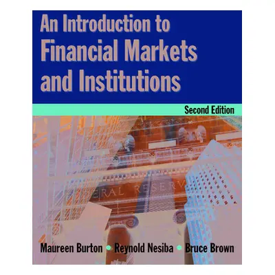 "An Introduction to Financial Markets and Institutions" - "" ("Burton Maureen")