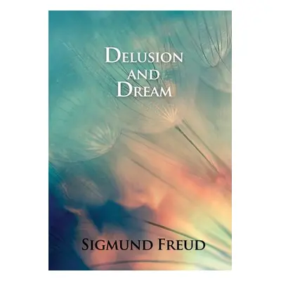 "Delusion and Dream: in Jensen's Gradiva (an Interpretation in the Light of Psychoanalysis of Gr