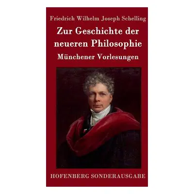 "Zur Geschichte der neueren Philosophie: Mnchener Vorlesungen" - "" ("Schelling Friedrich Wilhel