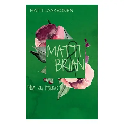 "Matti & Brian 5: Nur zu Hause" - "" ("Laaksonen Matti")