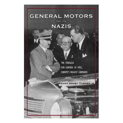 "General Motors and the Nazis: The Struggle for Control of Opel, Europe's Biggest Carmaker" - ""