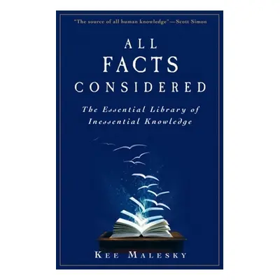 "All Facts Considered: The Essential Library of Inessential Knowledge" - "" ("Malesky Kee")