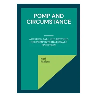 "Pomp and Circumstance: Aufstieg, Fall und Rettung der Pomp Internationale Spedition" - "" ("Pau