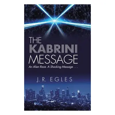 "The Kabrini Message: An Alien Race. a Shocking Message . . ." - "" ("Egles J. R.")