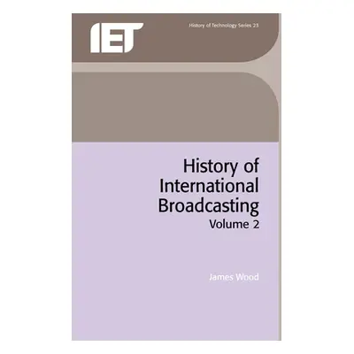 "History of International Broadcasting, Volume 2" - "" ("Wood James")