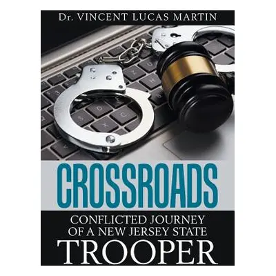 "Crossroads: Conflicted Journey of a New Jersey State Trooper" - "" ("Martin Vincent Lucas")