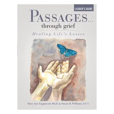 "Passages...through grief Leader's Guide: Healing Life's Losses" - "" ("Lippincott Mary Ann")