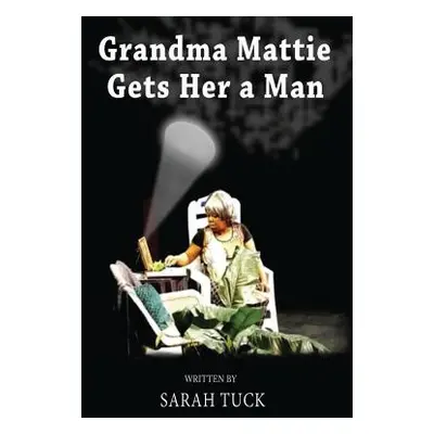 "Grandma Mattie Gets Her a Man" - "" ("Tuck Sarah")