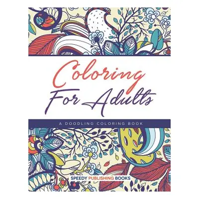 "Coloring For Adults, a Doodling Coloring Book" - "" ("Speedy Publishing LLC")