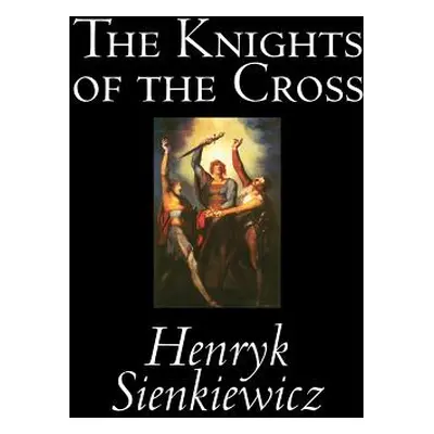 "The Knights of the Cross by Henryk Sienkiewicz, Fiction, Historical" - "" ("Sienkiewicz Henryk"