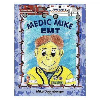 "Medic Mike, EMT" - "" ("Mike Duernberger Duernberger")