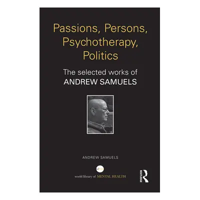 "Passions, Persons, Psychotherapy, Politics: The selected works of Andrew Samuels" - "" ("Samuel