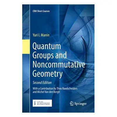 "Quantum Groups and Noncommutative Geometry" - "" ("Manin Yuri I.")