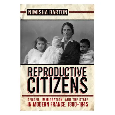 "Reproductive Citizens: Gender, Immigration, and the State in Modern France, 1880-1945" - "" ("B