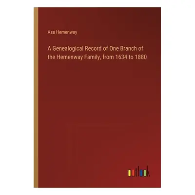 "A Genealogical Record of One Branch of the Hemenway Family, from 1634 to 1880" - "" ("Hemenway 