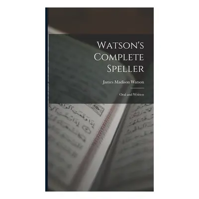 "Watson's Complete Speller: Oral and Written" - "" ("Watson James Madison")