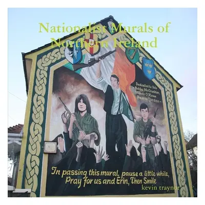 "Nationalist Murals of Northern Ireland" - "" ("Traynor Kevin")