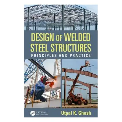 "Design of Welded Steel Structures: Principles and Practice" - "" ("Ghosh Utpal K.")