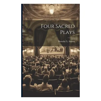 "Four Sacred Plays" - "" ("Sayers Dorothy L.")